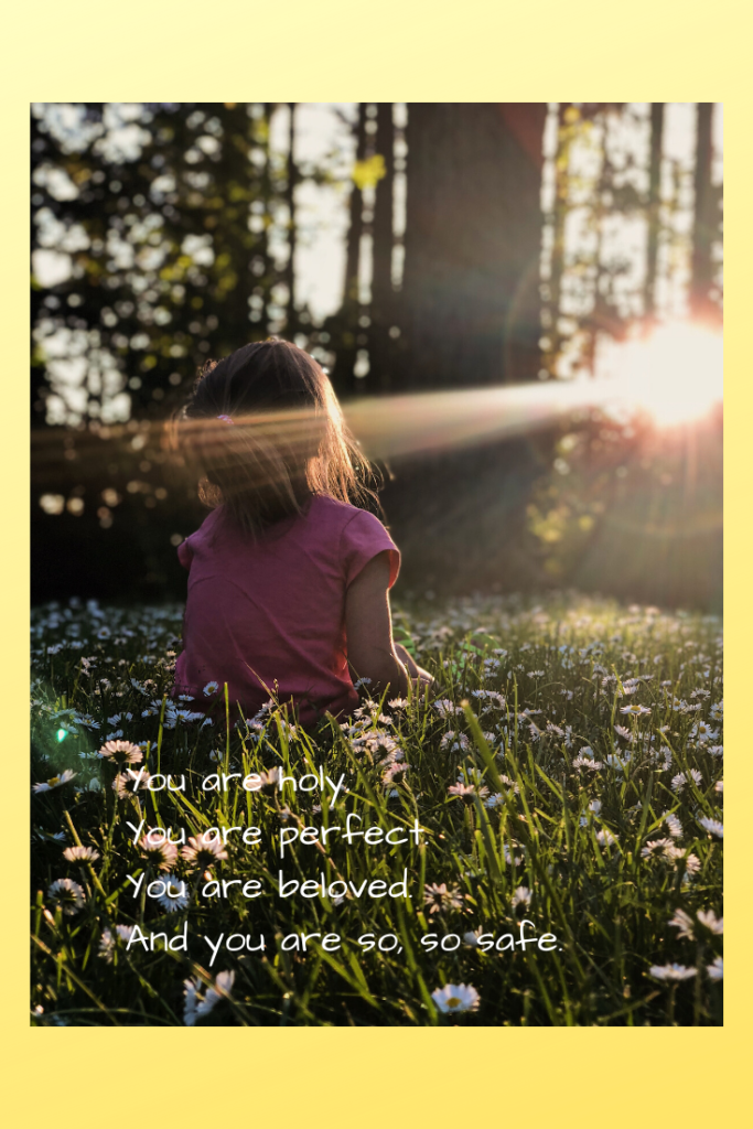 Girl in field of daisies: You are holy. You are perfect. You are beloved. You are safe. 